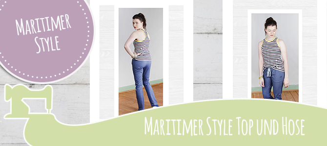 Maritimer Style – DIY – Streifentop Lea und Freizeit Hose Lottie